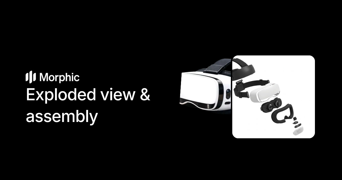 Exploded view & assembly | Morphic Workflows