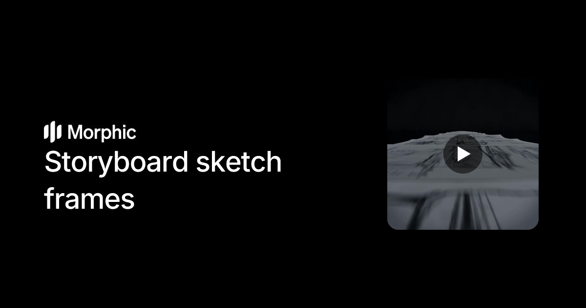 Storyboard sketch frames | Morphic Workflows