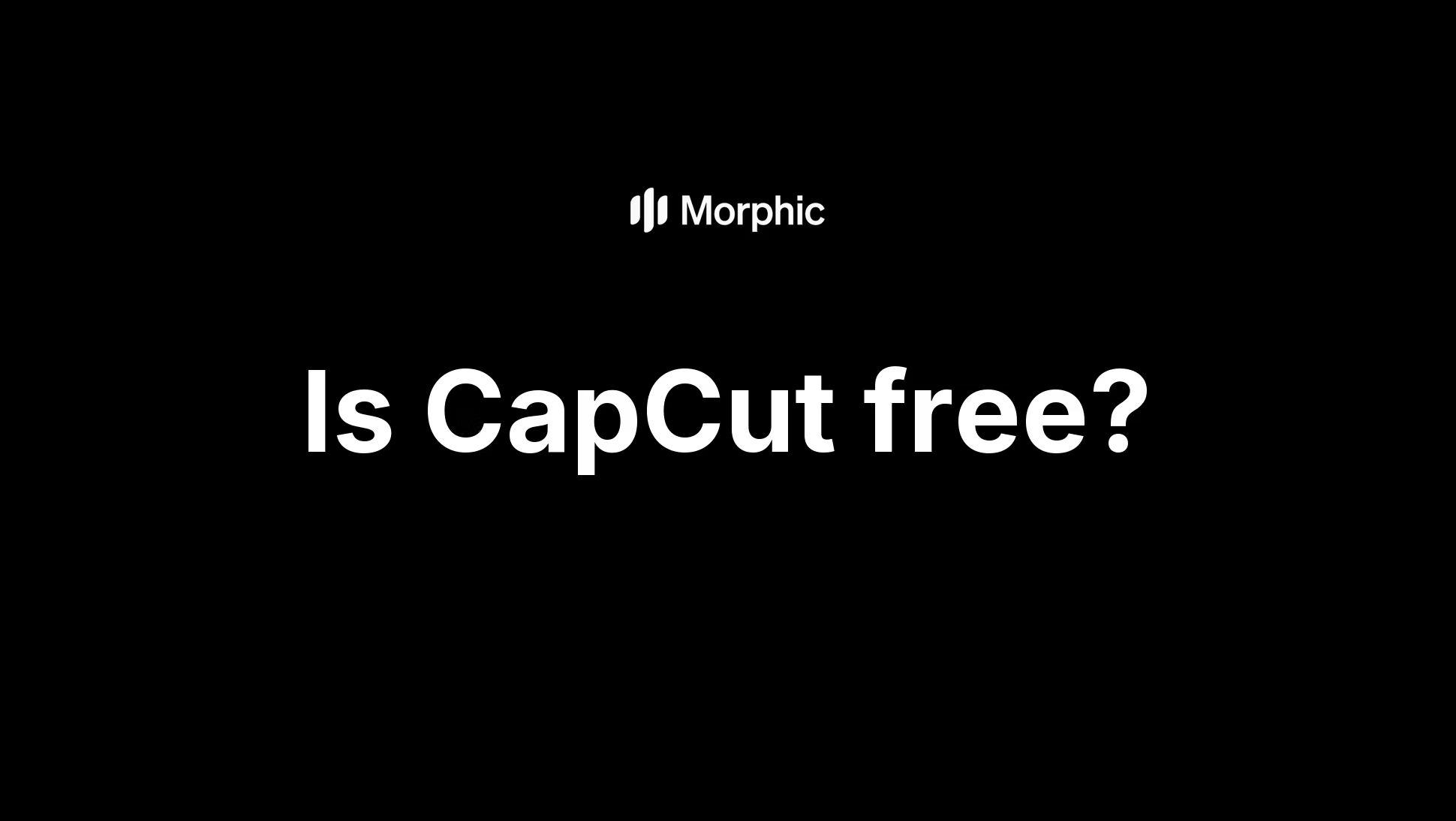 Is CapCut free?