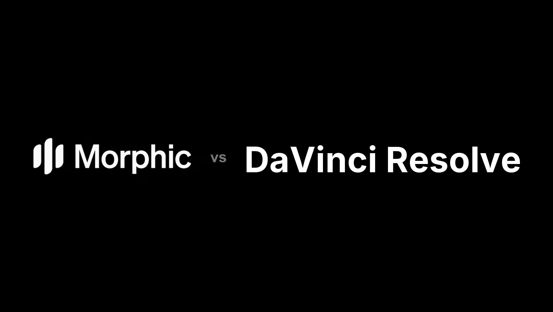 Morphic vs DaVinci Resolve