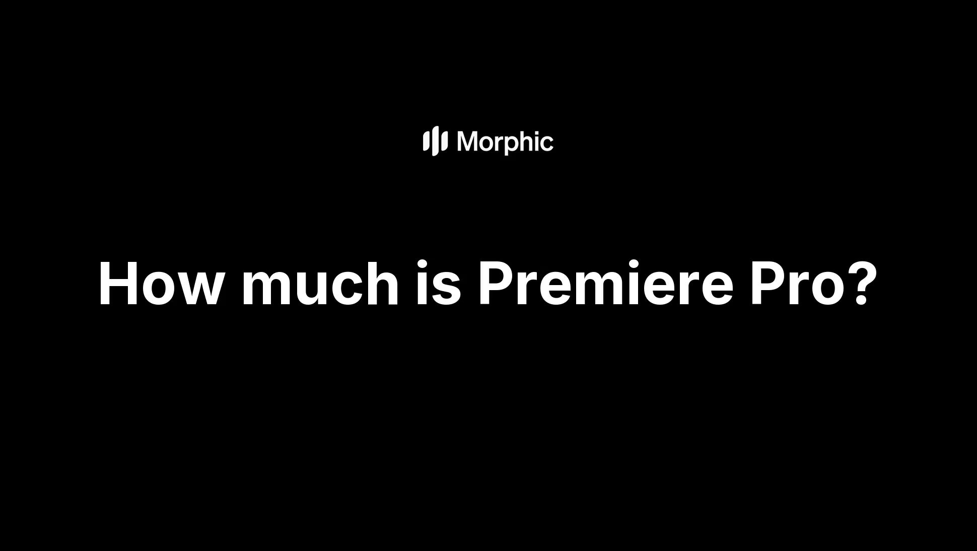 How much does Premiere Pro cost?